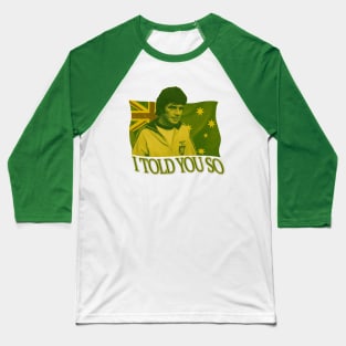 Retro Socceroos - Johnny Warren - I TOLD YOU SO Baseball T-Shirt